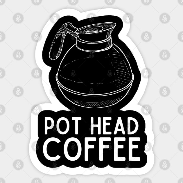 Pot Head Coffee - Coffee Jokes Humor Saying Gift Pot Head Vibes Sticker by KAVA-X